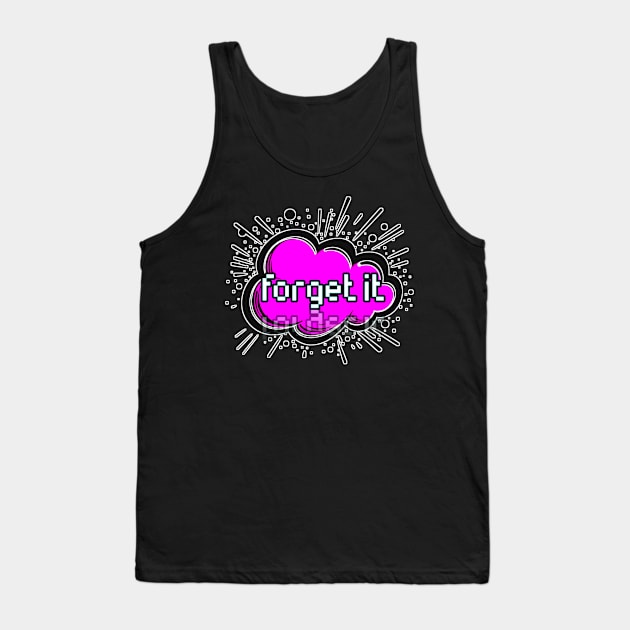 Forgot It - Trendy Gamer - Cute Sarcastic Slang Text - Social Media - 8-Bit Graphic Typography Tank Top by MaystarUniverse